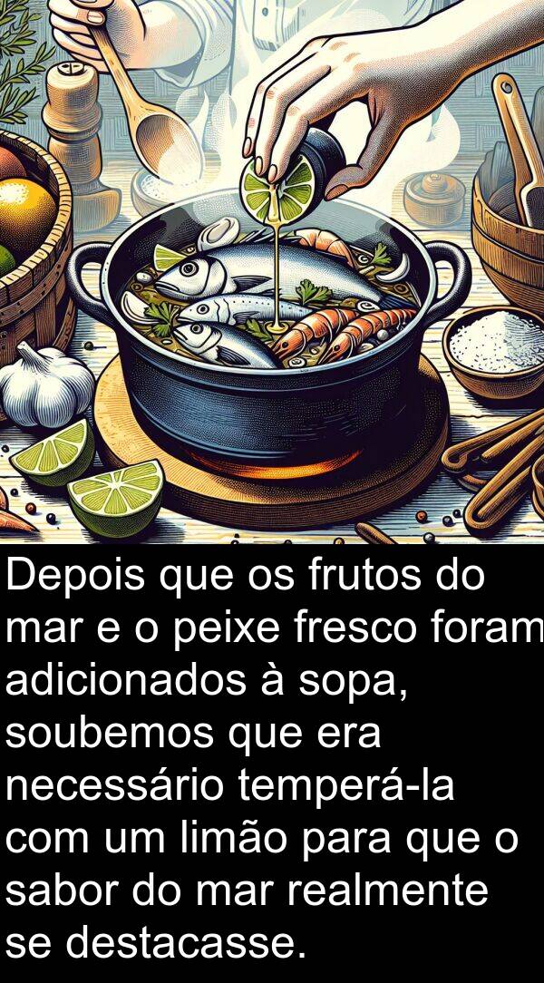 sabor: Depois que os frutos do mar e o peixe fresco foram adicionados à sopa, soubemos que era necessário temperá-la com um limão para que o sabor do mar realmente se destacasse.