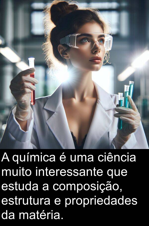 propriedades: A química é uma ciência muito interessante que estuda a composição, estrutura e propriedades da matéria.