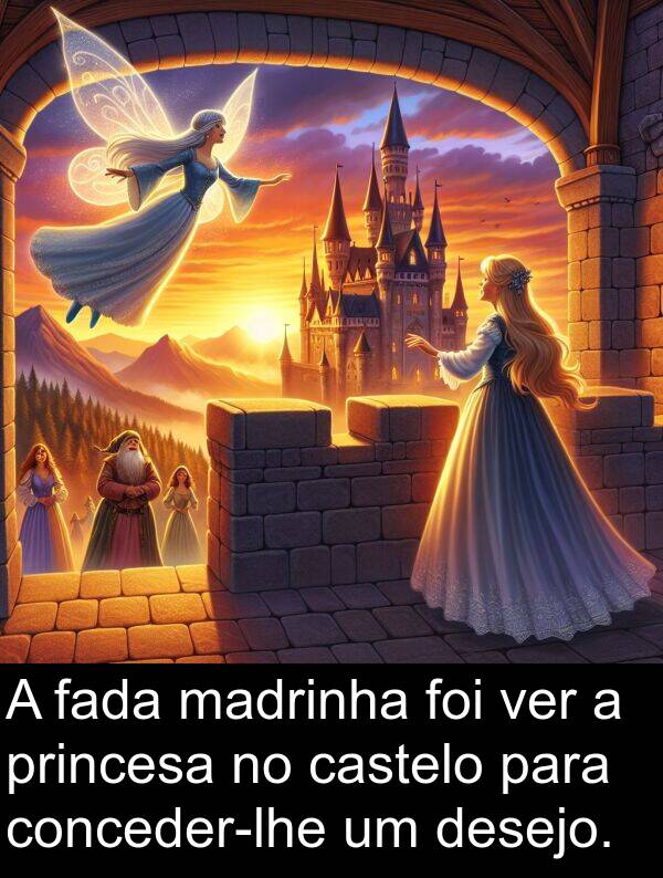 ver: A fada madrinha foi ver a princesa no castelo para conceder-lhe um desejo.