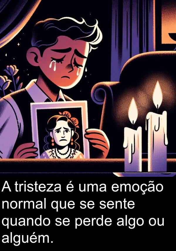 normal: A tristeza é uma emoção normal que se sente quando se perde algo ou alguém.