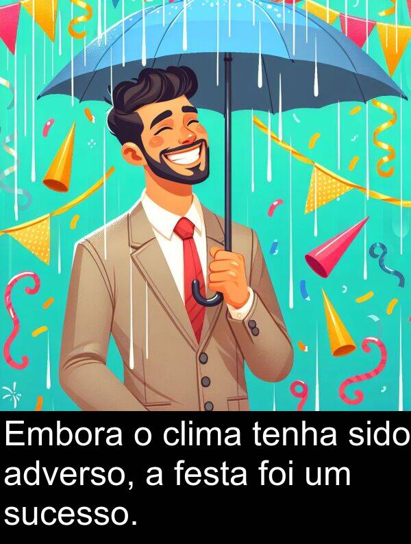 tenha: Embora o clima tenha sido adverso, a festa foi um sucesso.