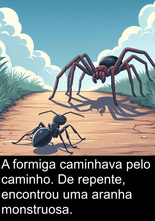 caminhava: A formiga caminhava pelo caminho. De repente, encontrou uma aranha monstruosa.