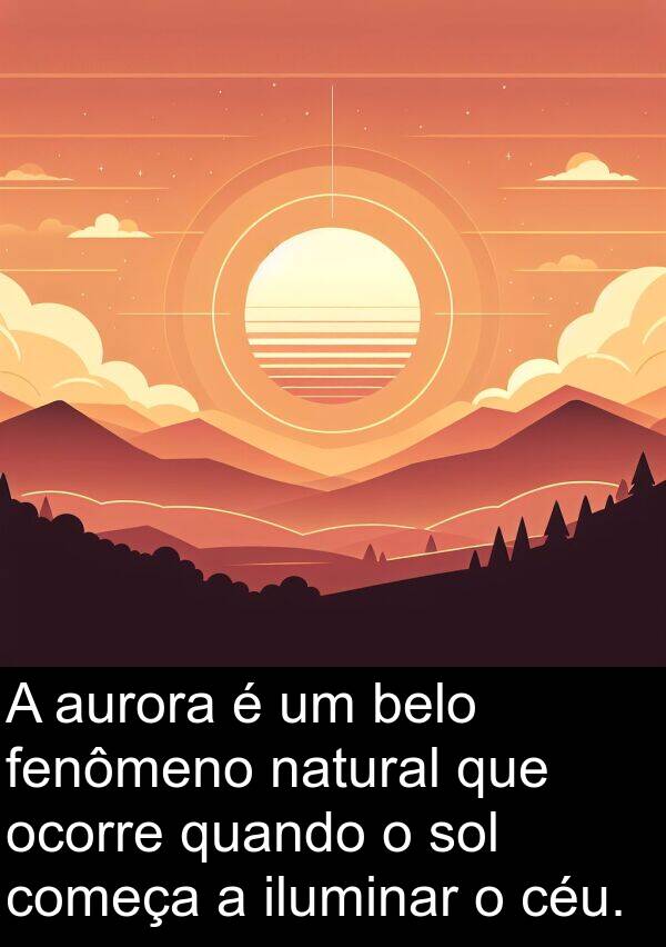 iluminar: A aurora é um belo fenômeno natural que ocorre quando o sol começa a iluminar o céu.