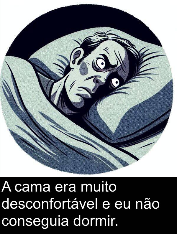 era: A cama era muito desconfortável e eu não conseguia dormir.