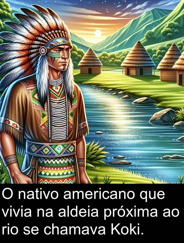 nativo: O nativo americano que vivia na aldeia próxima ao rio se chamava Koki.