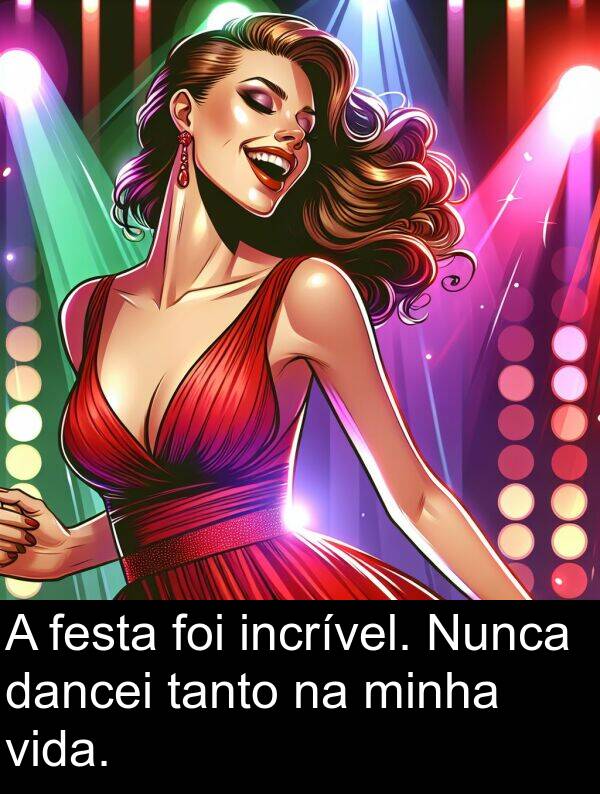 tanto: A festa foi incrível. Nunca dancei tanto na minha vida.