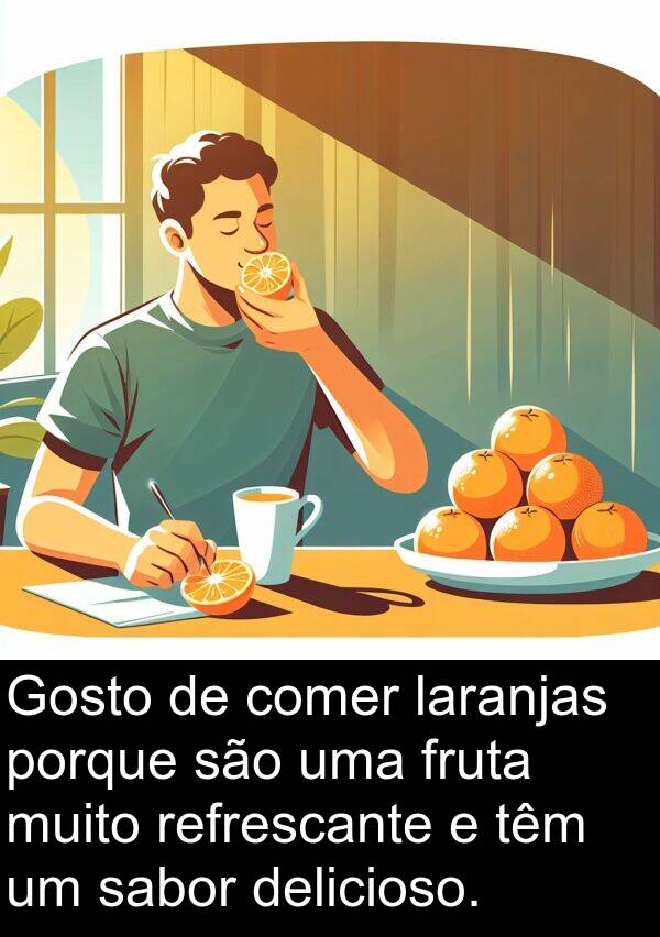 sabor: Gosto de comer laranjas porque são uma fruta muito refrescante e têm um sabor delicioso.