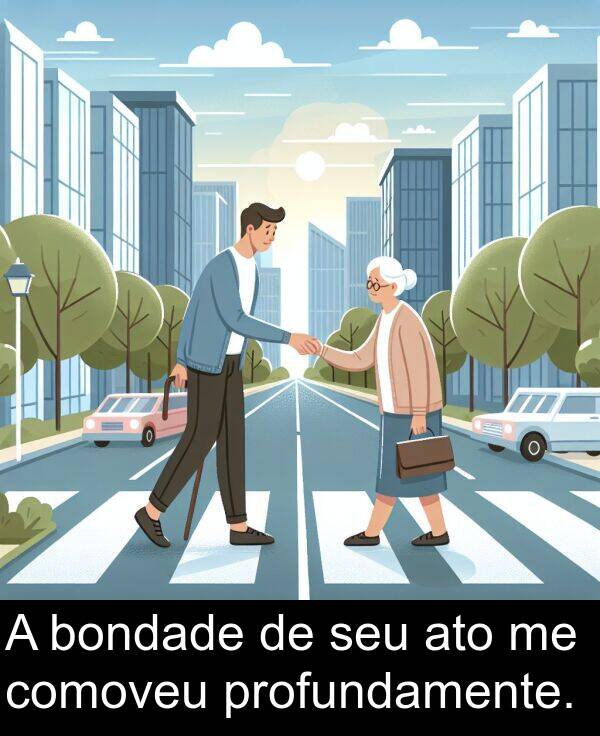 seu: A bondade de seu ato me comoveu profundamente.