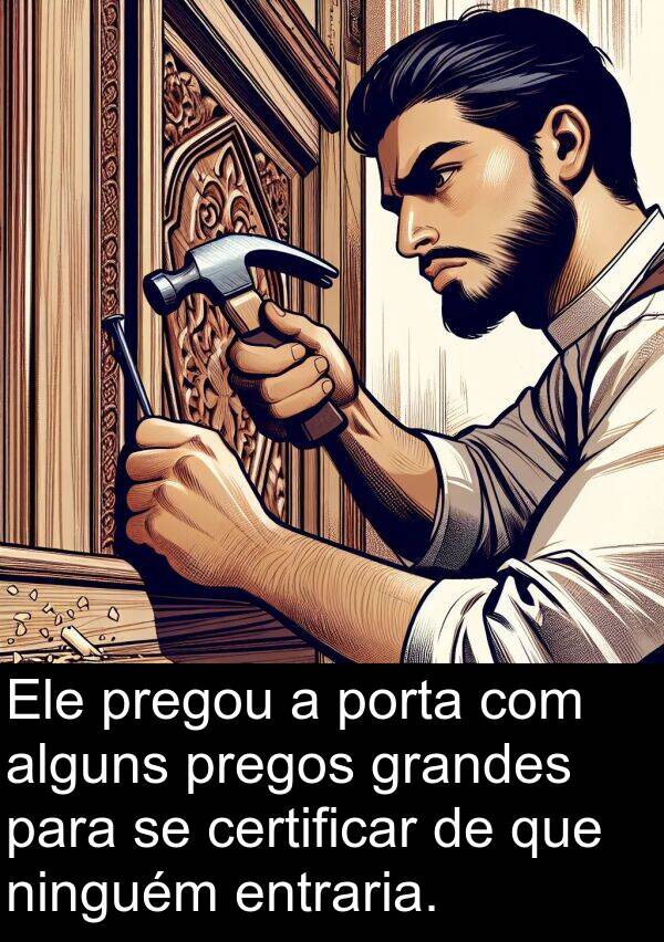 ninguém: Ele pregou a porta com alguns pregos grandes para se certificar de que ninguém entraria.