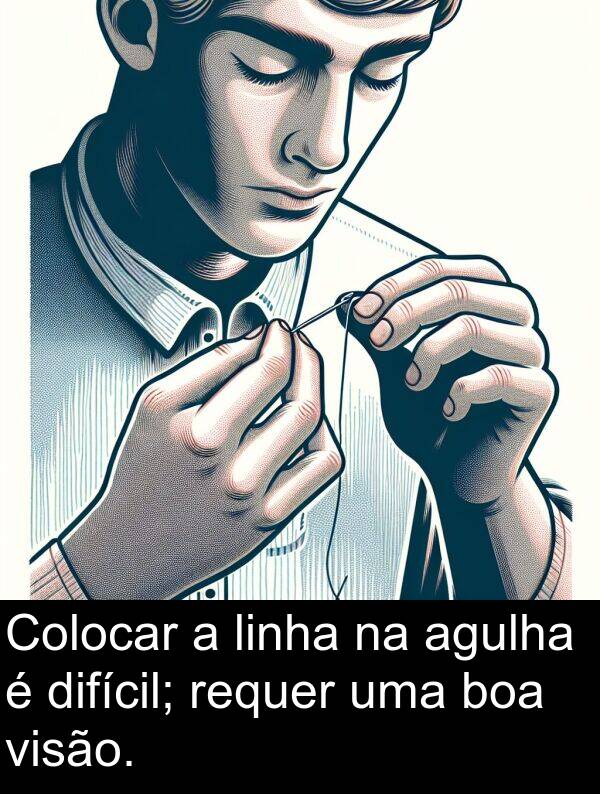 boa: Colocar a linha na agulha é difícil; requer uma boa visão.