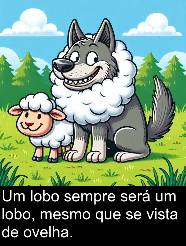 mesmo: Um lobo sempre será um lobo, mesmo que se vista de ovelha.