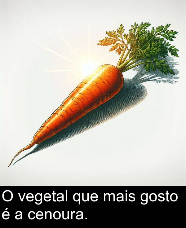 mais: O vegetal que mais gosto é a cenoura.