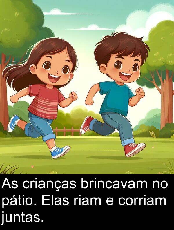 pátio: As crianças brincavam no pátio. Elas riam e corriam juntas.