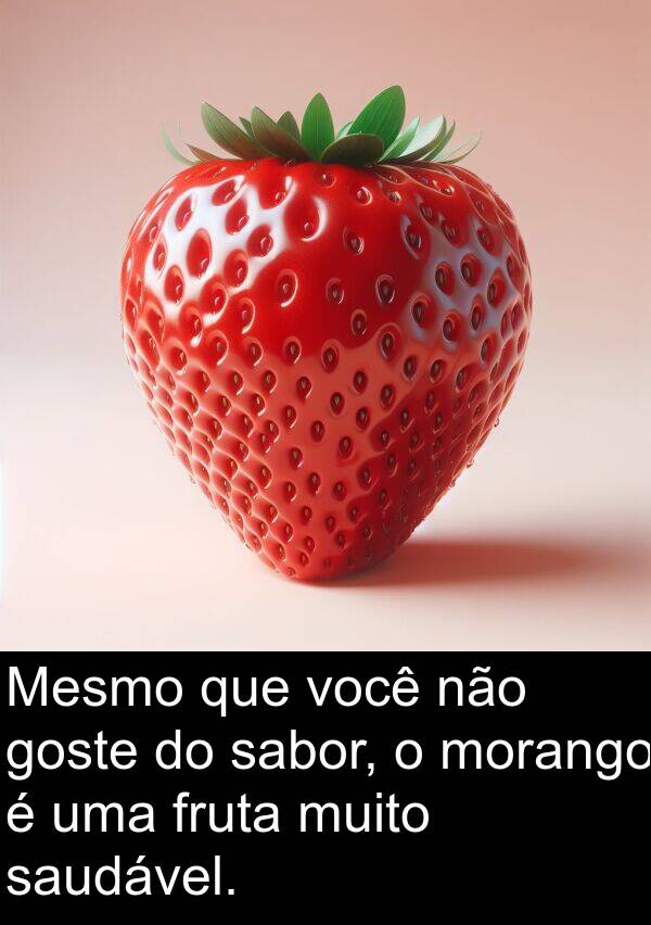 goste: Mesmo que você não goste do sabor, o morango é uma fruta muito saudável.