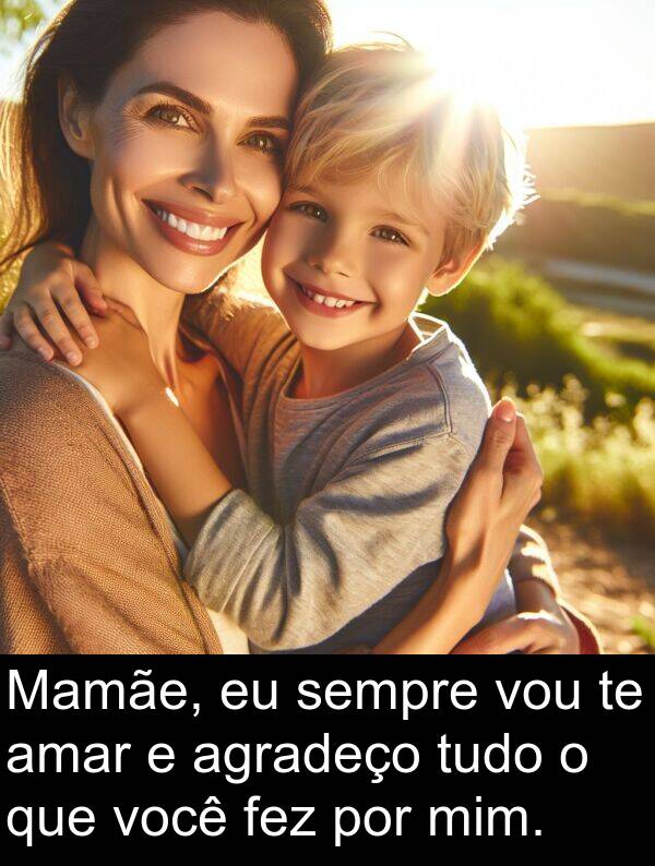 mim: Mamãe, eu sempre vou te amar e agradeço tudo o que você fez por mim.