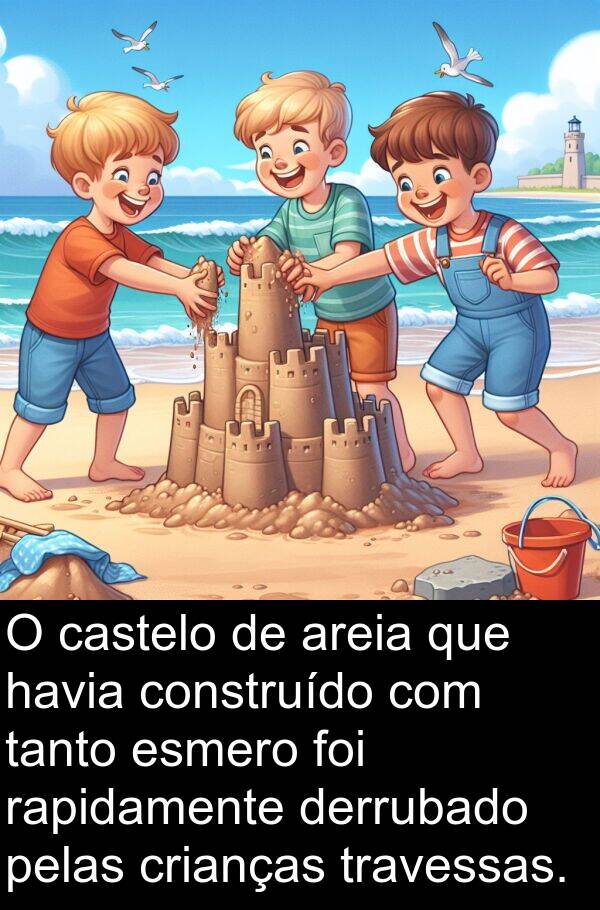 tanto: O castelo de areia que havia construído com tanto esmero foi rapidamente derrubado pelas crianças travessas.