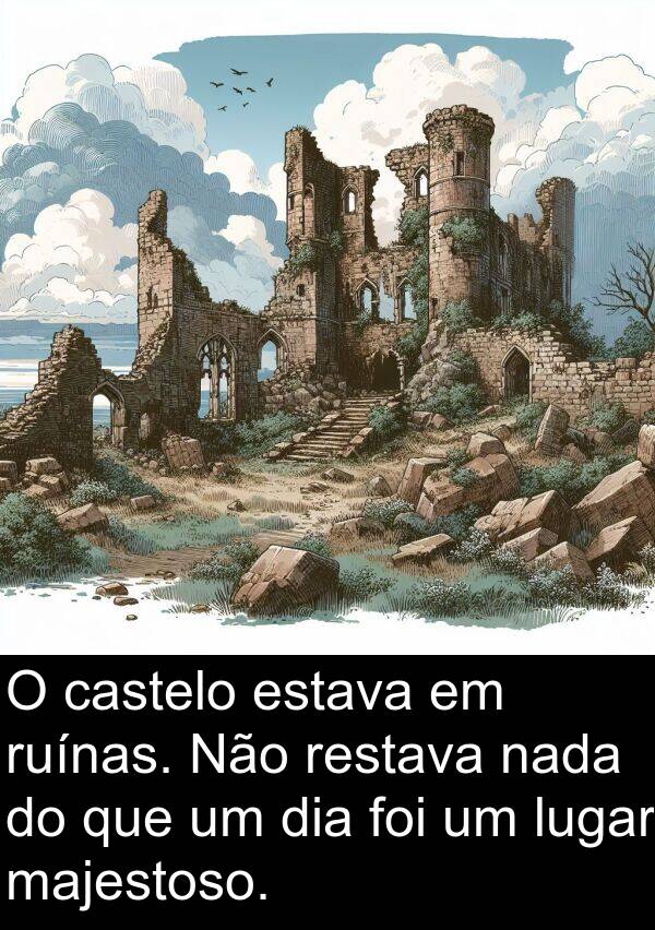 nada: O castelo estava em ruínas. Não restava nada do que um dia foi um lugar majestoso.