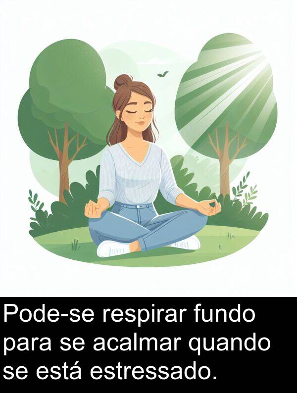 quando: Pode-se respirar fundo para se acalmar quando se está estressado.