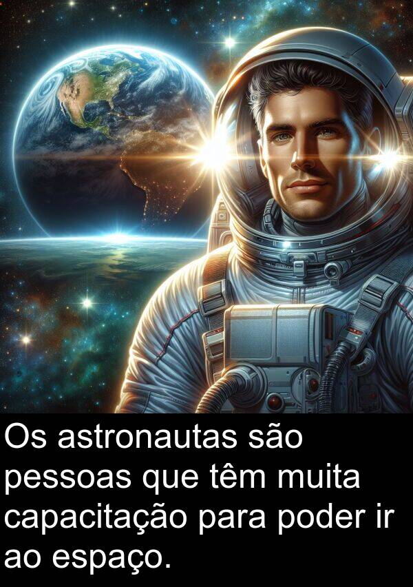 poder: Os astronautas são pessoas que têm muita capacitação para poder ir ao espaço.