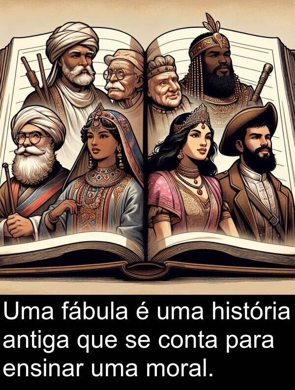 antiga: Uma fábula é uma história antiga que se conta para ensinar uma moral.