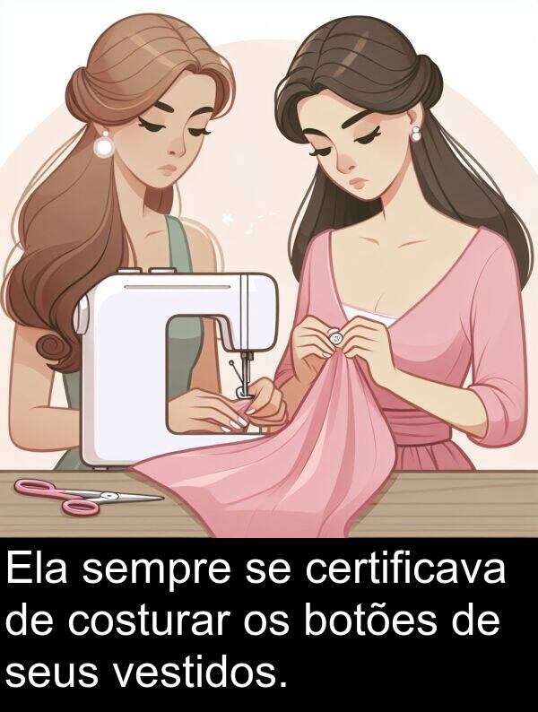 vestidos: Ela sempre se certificava de costurar os botões de seus vestidos.