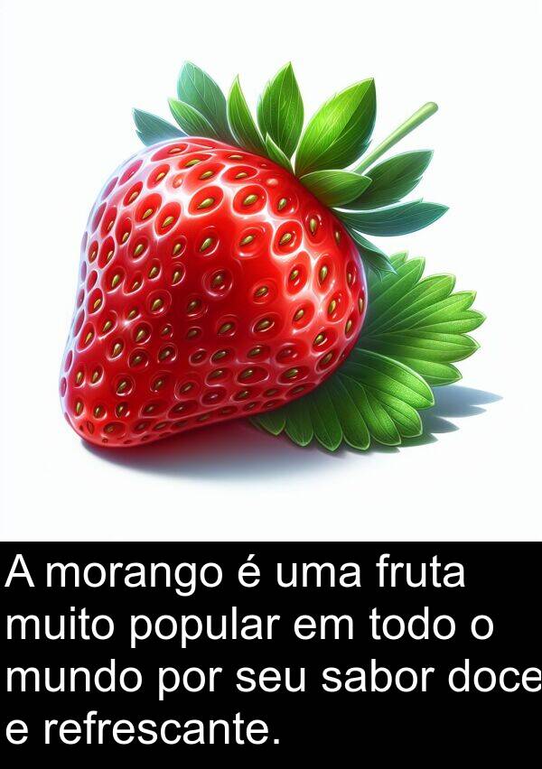 sabor: A morango é uma fruta muito popular em todo o mundo por seu sabor doce e refrescante.