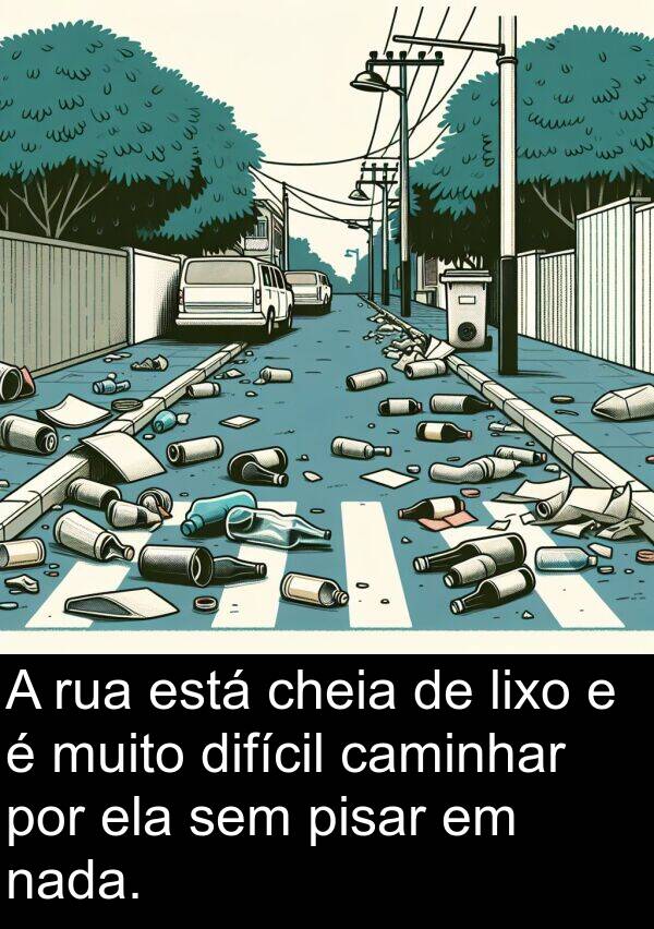 nada: A rua está cheia de lixo e é muito difícil caminhar por ela sem pisar em nada.