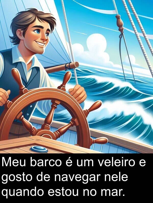 veleiro: Meu barco é um veleiro e gosto de navegar nele quando estou no mar.