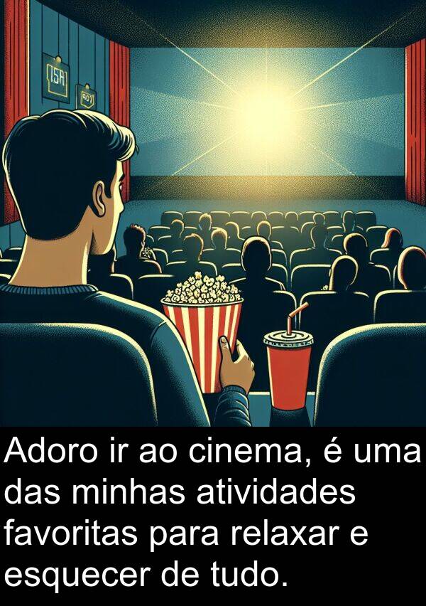 favoritas: Adoro ir ao cinema, é uma das minhas atividades favoritas para relaxar e esquecer de tudo.