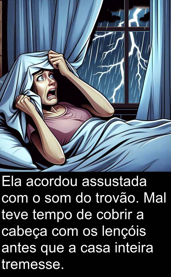 teve: Ela acordou assustada com o som do trovão. Mal teve tempo de cobrir a cabeça com os lençóis antes que a casa inteira tremesse.