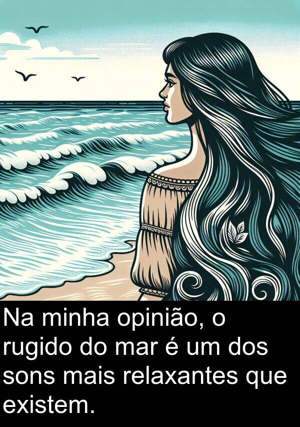 mar: Na minha opinião, o rugido do mar é um dos sons mais relaxantes que existem.