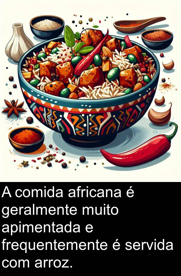 geralmente: A comida africana é geralmente muito apimentada e frequentemente é servida com arroz.