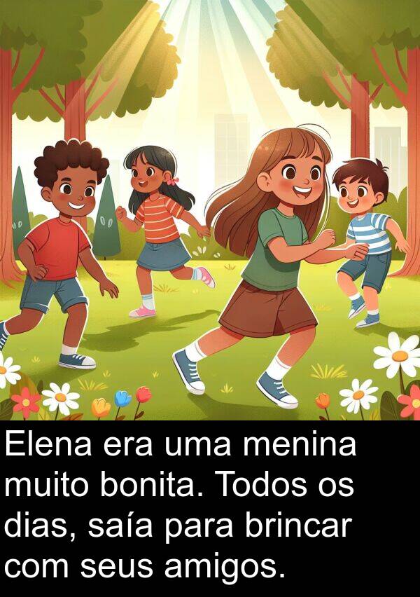 brincar: Elena era uma menina muito bonita. Todos os dias, saía para brincar com seus amigos.