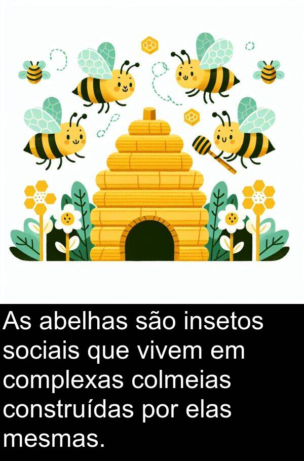 abelhas: As abelhas são insetos sociais que vivem em complexas colmeias construídas por elas mesmas.