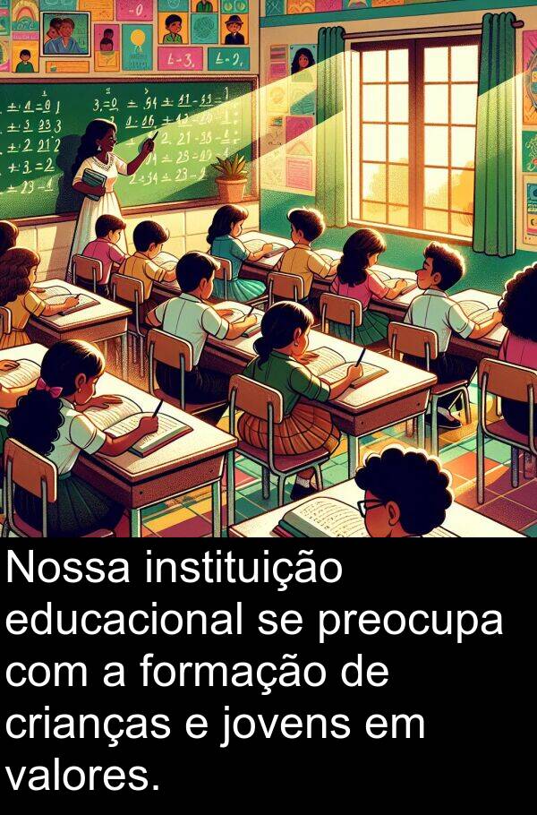 valores: Nossa instituição educacional se preocupa com a formação de crianças e jovens em valores.