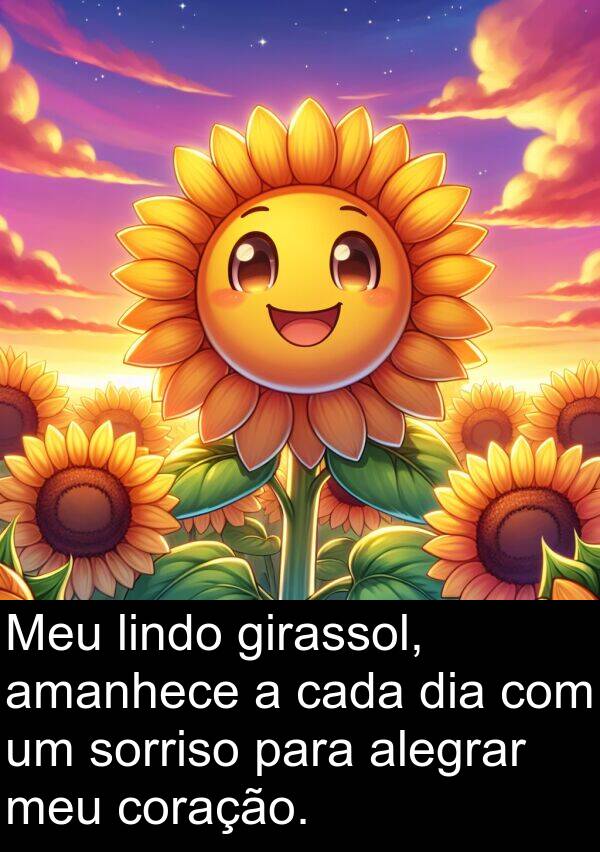 cada: Meu lindo girassol, amanhece a cada dia com um sorriso para alegrar meu coração.