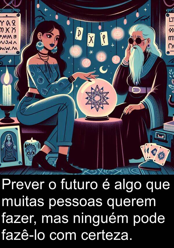 ninguém: Prever o futuro é algo que muitas pessoas querem fazer, mas ninguém pode fazê-lo com certeza.