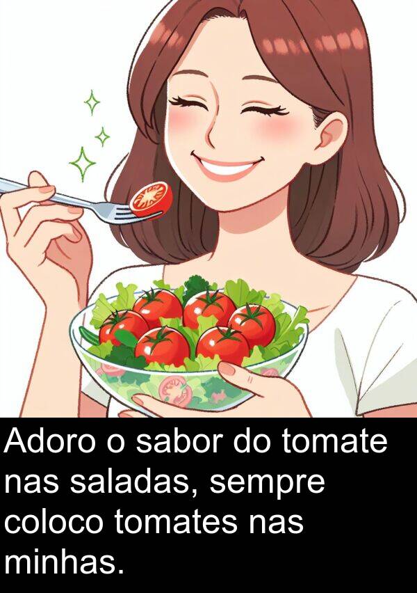 tomates: Adoro o sabor do tomate nas saladas, sempre coloco tomates nas minhas.