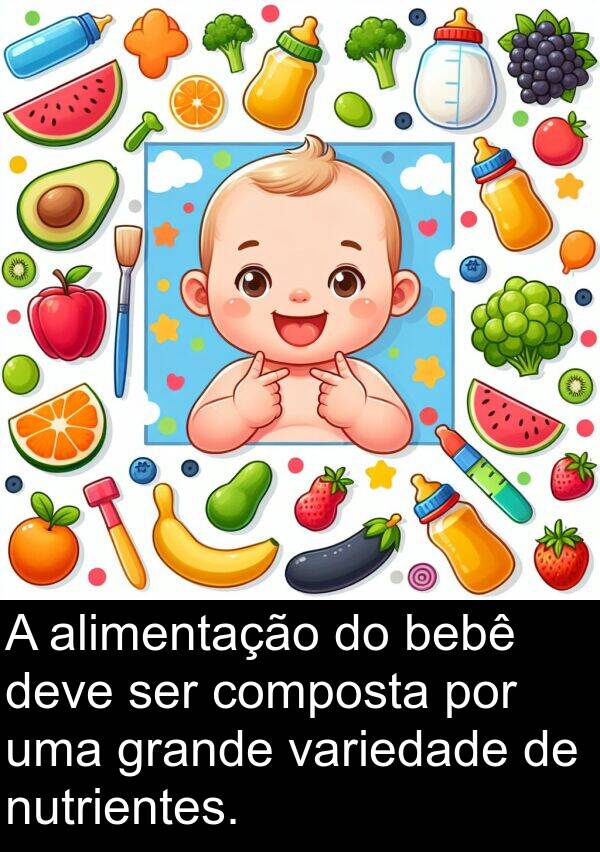 variedade: A alimentação do bebê deve ser composta por uma grande variedade de nutrientes.