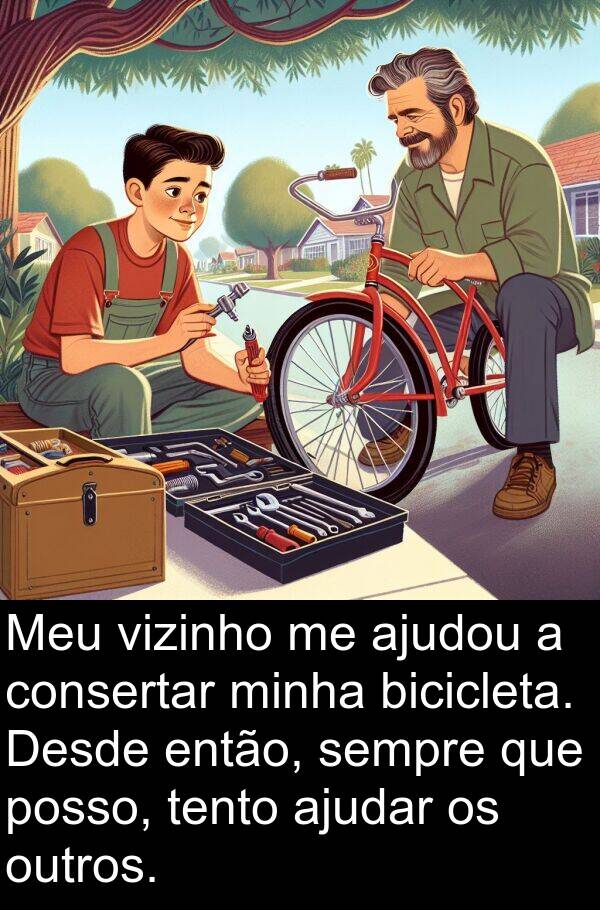 bicicleta: Meu vizinho me ajudou a consertar minha bicicleta. Desde então, sempre que posso, tento ajudar os outros.