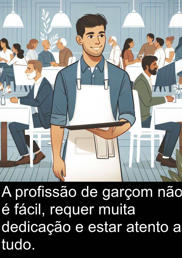 dedicação: A profissão de garçom não é fácil, requer muita dedicação e estar atento a tudo.