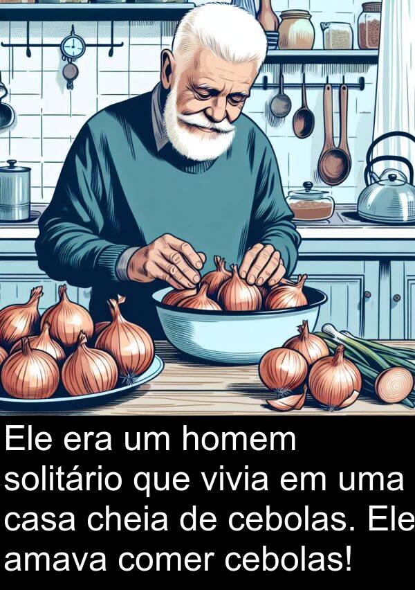 homem: Ele era um homem solitário que vivia em uma casa cheia de cebolas. Ele amava comer cebolas!