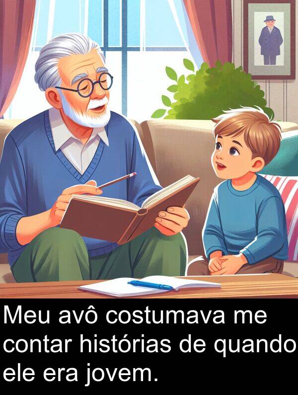 era: Meu avô costumava me contar histórias de quando ele era jovem.