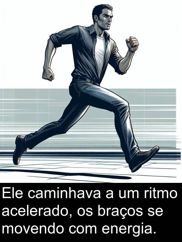 acelerado: Ele caminhava a um ritmo acelerado, os braços se movendo com energia.