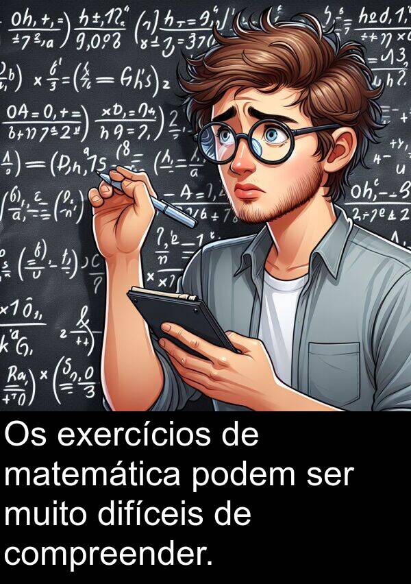 podem: Os exercícios de matemática podem ser muito difíceis de compreender.