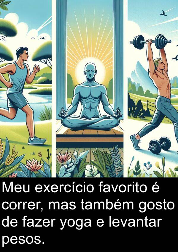 yoga: Meu exercício favorito é correr, mas também gosto de fazer yoga e levantar pesos.