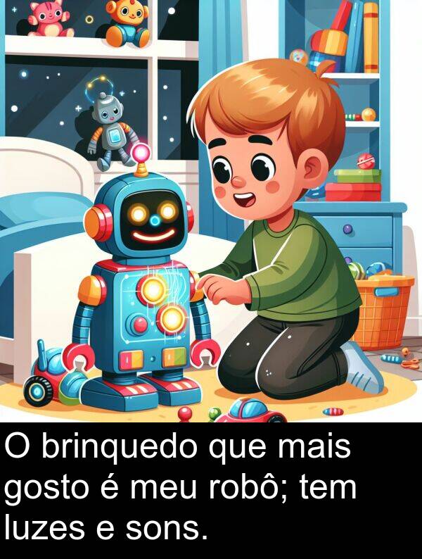 mais: O brinquedo que mais gosto é meu robô; tem luzes e sons.