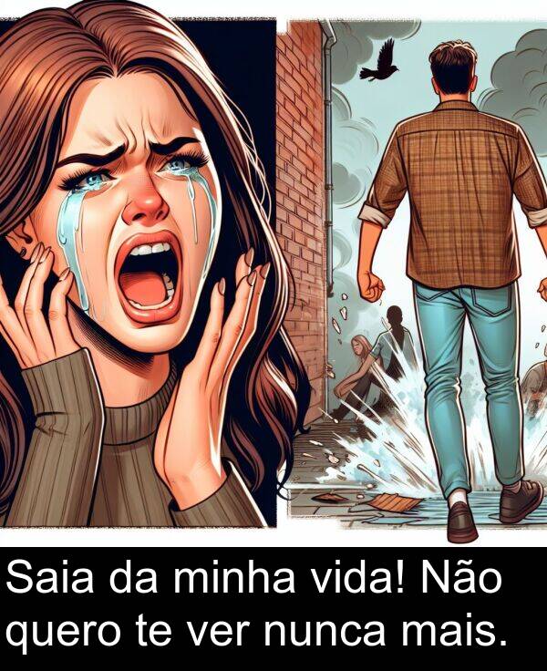 mais: Saia da minha vida! Não quero te ver nunca mais.