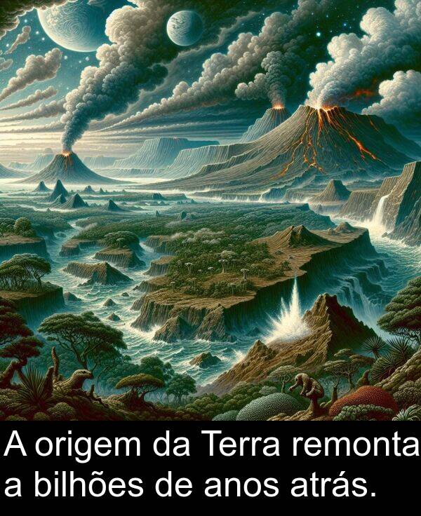 bilhões: A origem da Terra remonta a bilhões de anos atrás.