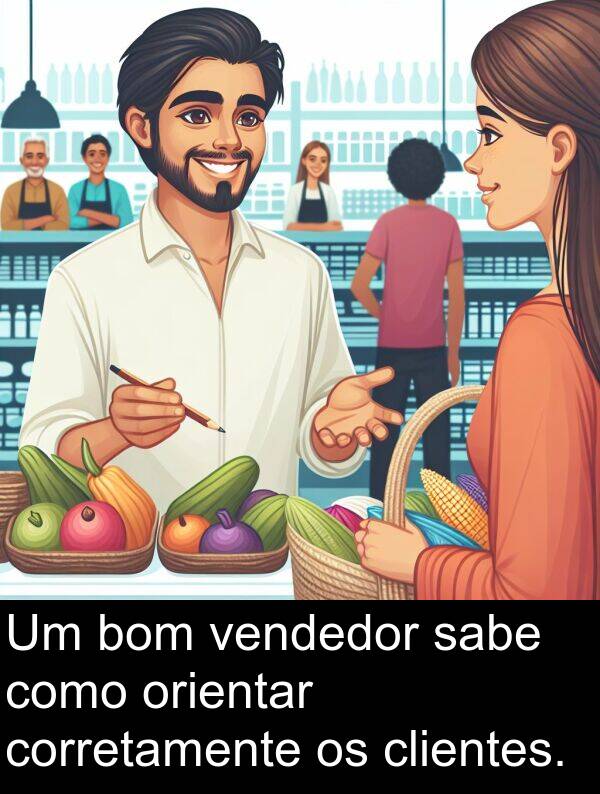 vendedor: Um bom vendedor sabe como orientar corretamente os clientes.